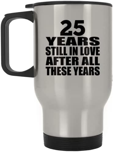 Dizajnirajte 25. godišnjicu 25 godina još uvijek zaljubljena nakon ovih godina, srebrna putna krigla 14oz